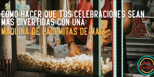 Cómo hacer que tus celebraciones sean más divertidas con una máquina de palomitas de maíz